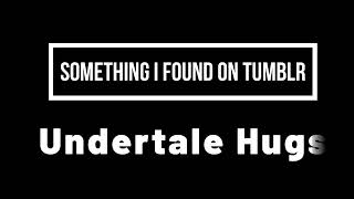 Something I Found on Tumblr: Undertale Hugs