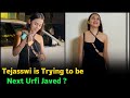Tejasswi is Trying to be Next Urfi Javed ??