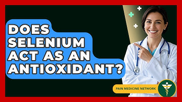 Does Selenium Act As An Antioxidant? - Pain Medicine Network