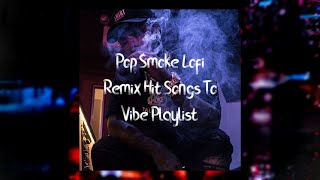 Pop Smoke But It's Relax Time (30 Minute Lofi/Vibe Hit Songs Remix Playlist Compilation)(Tribute)