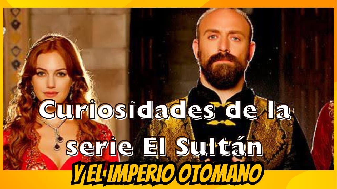 Curiosidades De la Serie El Sultán y el Imperio Otomano. - YouTube