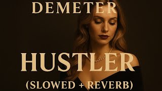Demeter Hustler Slowed Reverb Luxury Aesthetic Vibes Tiktok Trending Song 2025
