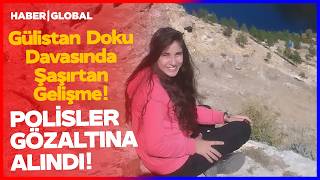 Polisler Gözaltında! Gülistan Doku Davasında Kan Donduran Gelişme!