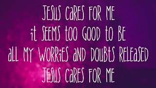 Video thumbnail of "Jesus Cares For Me ~ Bart Millard ~ lyric video"