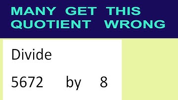 Divide     5672      by     8  many  get  this  quotient   wrong