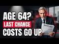 Age 64? This Is Your Last Chance Before Medicare Costs Increase
