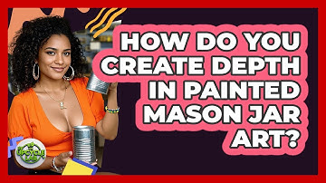 How Do You Create Depth In Painted Mason Jar Art? - The Upcycle Lab