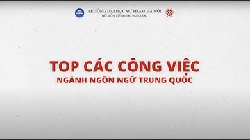 Top các công việc ngành Ngôn ngữ Trung Quốc