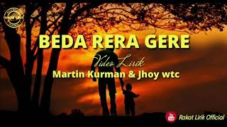 BEDA RERA GERE - MARTIN KURMAN & JHOY WTC (Video Lirik)
