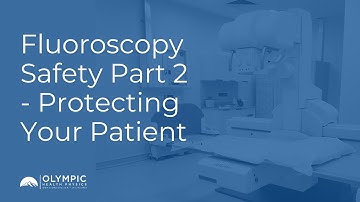 Fluoroscopy Safety Part 2 - Protecting Your Patients