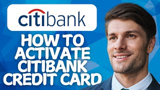 How to Activate Citibank Credit Card [2026 Guide]