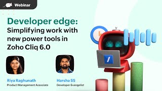 Webinar | Developer's edge: Simplifying work with new power tools in Zoho Cliq 6.0 | Zoho Cliq