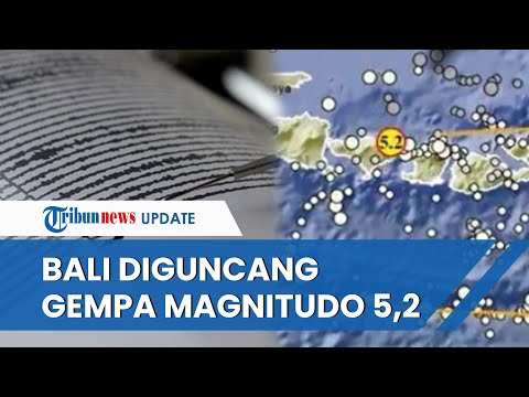 Gempa Magnitudo 5,2 Guncang Karangasem Bali, Getaran Cukup Keras, Terasa hingga Gianyar dan Denpasar