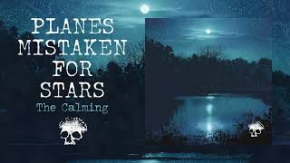 Planes Mistaken For Stars The Calming