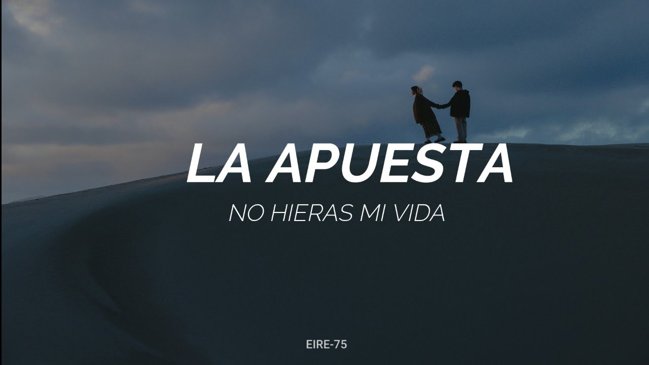 LA  APUESTA -NO HIERAS MAS MI VIDA-(LETRA)