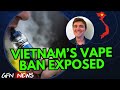 VIETNAM'S VAPE BAN EXPOSED