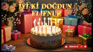 Doğum günün kutlu olsun ELİFNUR🎊İyi ki doğdun ELİFNUR🎂 #doğumgünüşarkısı #ELİFNUR 
