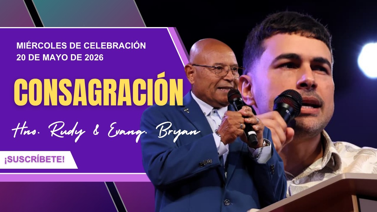 Celebración Miércoles | Consagración | Hno. Rudy & Evang. Bryan | 20 de Mayo de 2026