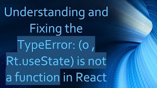 Understanding and Fixing the TypeError: (0 , Rt.useState) is not a function in React