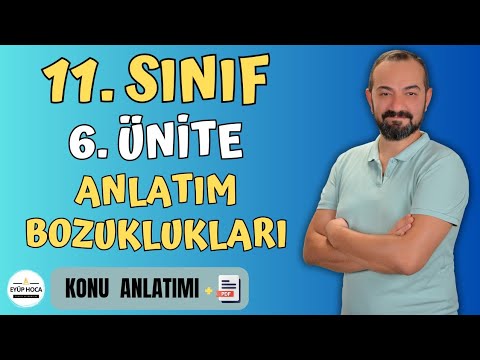 11. SINIF TÜRK DİLİ VE EDEBİYATI / 6. ÜNİTE / ANLATIM BOZUKLUKLARI