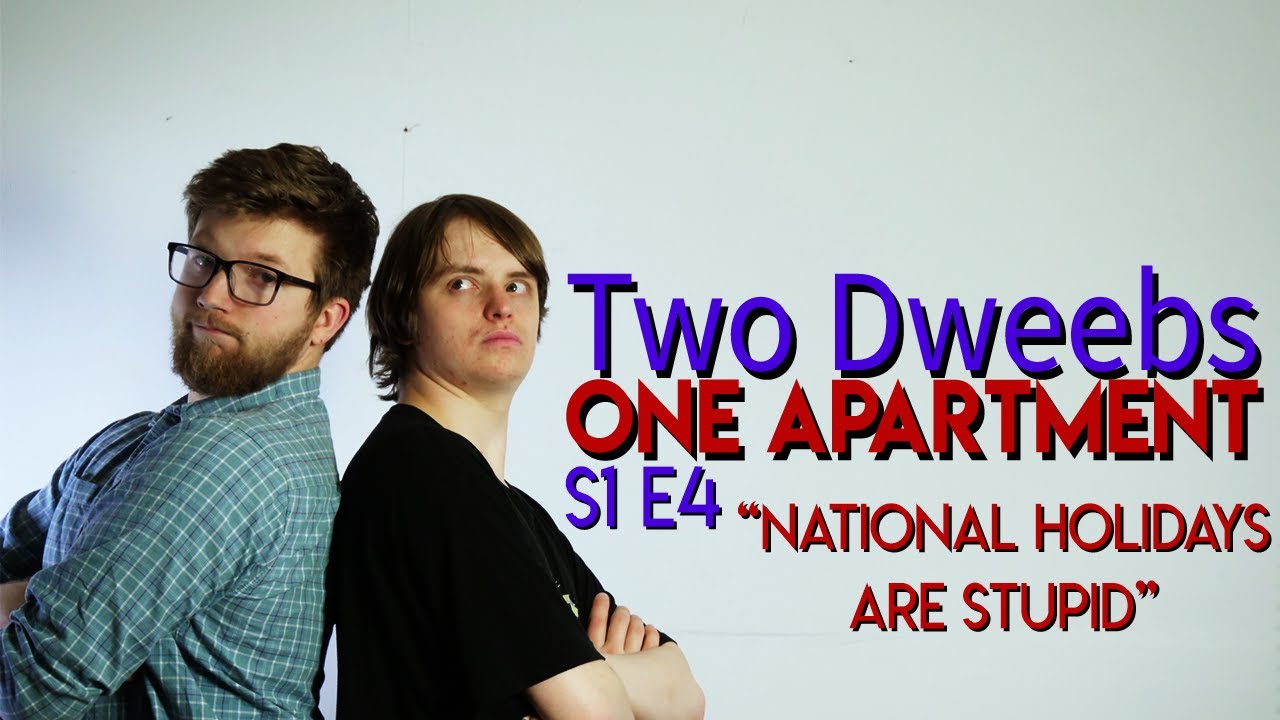 National Holidays Are Stupid Two Dweebs One Apartment Youtube
