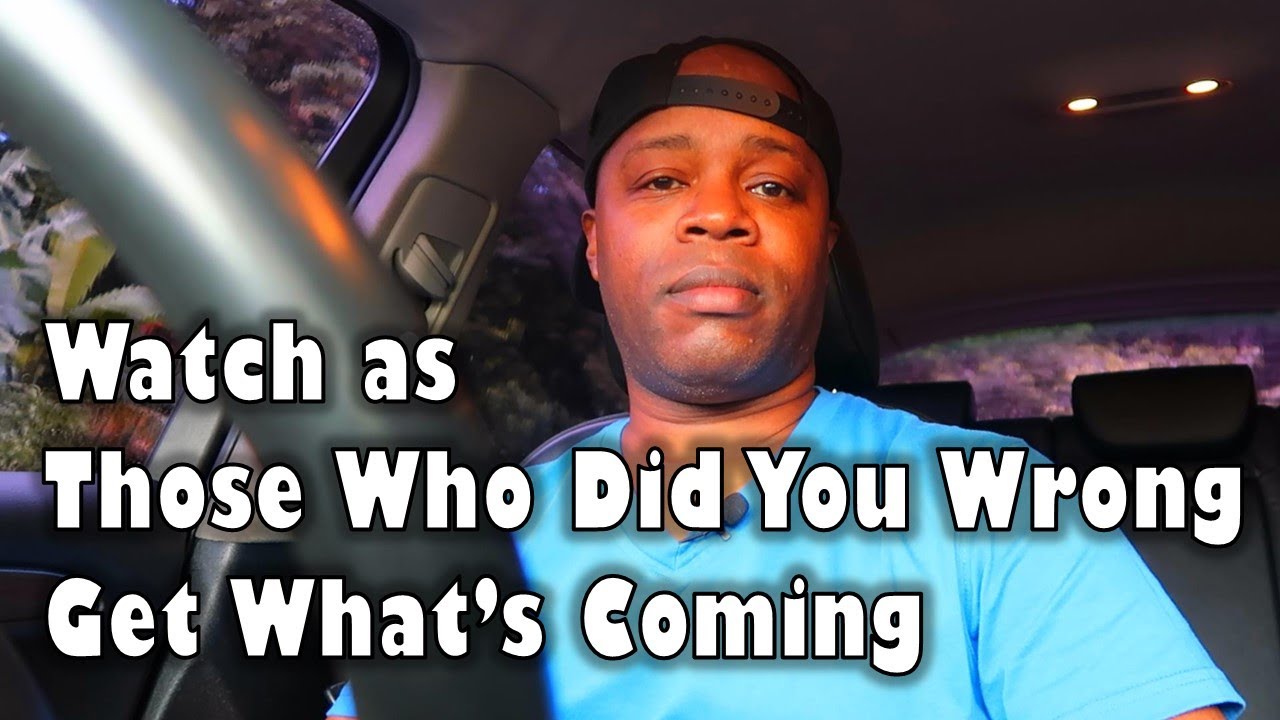 Watch As Those Who Did You Wrong Get What's Coming