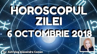 HOROSCOPUL ZILEI ~ 6 OCTOMBRIE 2018 ~ by Astrolog Alexandra Coman