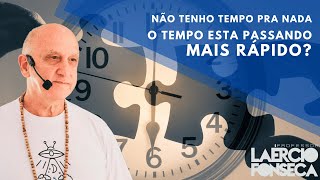 Não Tenho MAIS TEMPO pra NADA, o TEMPO esta PASSANDO mais DEPRESSA? | Prof. Laércio Fonseca