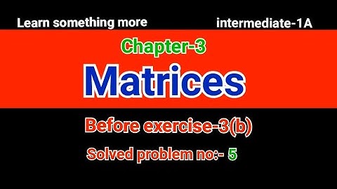 Solved problem:-5#Before exercise-3(b)#chapter-3#Matrices#inter ntermediate-1A#2023-24