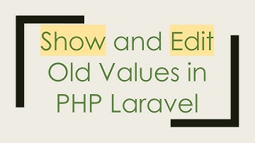 Show and Edit Old Values in PHP Laravel