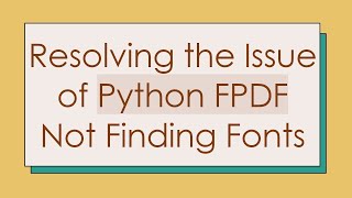 Resolving the Issue of Python FPDF Not Finding Fonts