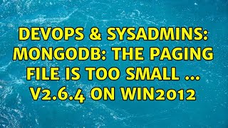 DevOps & SysAdmins: Mongodb: The paging file is too small ... v2.6.4 on Win2012 (2 Solutions!!)