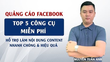 Top 5 Công Cụ AI Miễn Phí Hỗ Trợ Làm Nội Dung Content Nhanh Chóng Và Hiệu Quả | Nguyễn Tuấn Anh