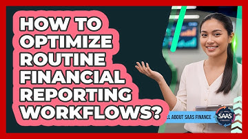 How To Optimize Routine Financial Reporting Workflows?