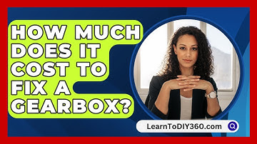How Much Does It Cost to Fix a Gearbox? - LearnToDIY360.com
