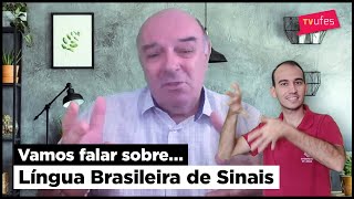 Vamos falar sobre... Língua Brasileira de Sinais
