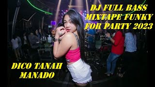 DJ FULL BASS MIXTAPE FUNKY  DISCO TANAH MANADO  FOR PARTY 2023