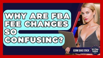 Why Are FBA Fee Changes So Confusing? - Ecom SaaS Stack