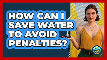 How Can I Save Water To Avoid Penalties? - Your Utilities Hub