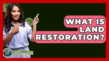 What Is Land Restoration? - Earth Science Answers