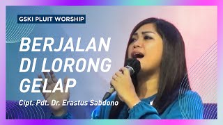 Video thumbnail of "Berjalan di Lorong Gelap (Lagu Pdt. Dr. Erastus Sabdono) | GSKI Pluit Worship"