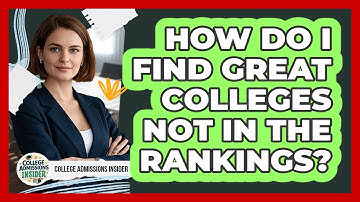 How Do I Find Great Colleges Not In The Rankings? - College Admissions Insider