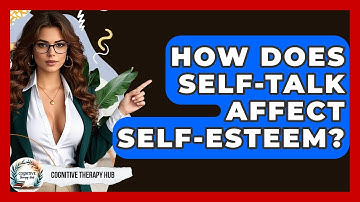 How Does Self-Talk Affect Self-Esteem? - Cognitive Therapy Hub