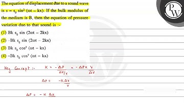 The equation of displacement due to a sound wave is \( s=s_{0} \sin ^{2}(\omega t-k x) \). If th...