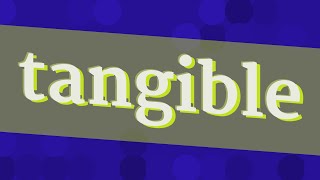 TANGIBLE pronunciation • How to pronounce TANGIBLE