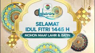 Keluarga Besar Indosiar Mengucapkan Selamat Hari Raya Idul Fitri 1445 H