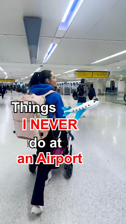 Things I Don’t Do at Airports
