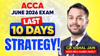 Last 10 days STRATEGY | ACCA June 2026 Exams | CA Vishal Jain AIR 2, Global Rank 7