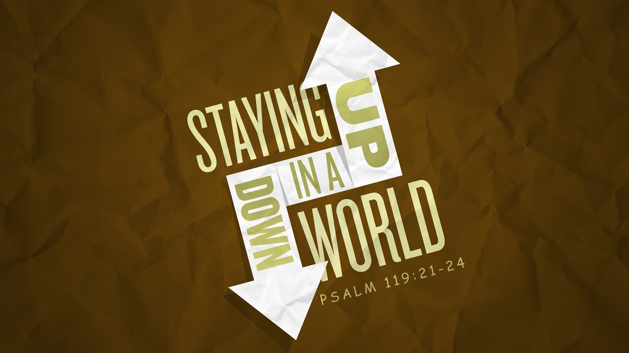 Staying Up In A Down World.               Psalm 119 : 21-24