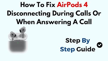 How To Fix AirPods 4 Disconnecting During Calls Or When Answering A Call